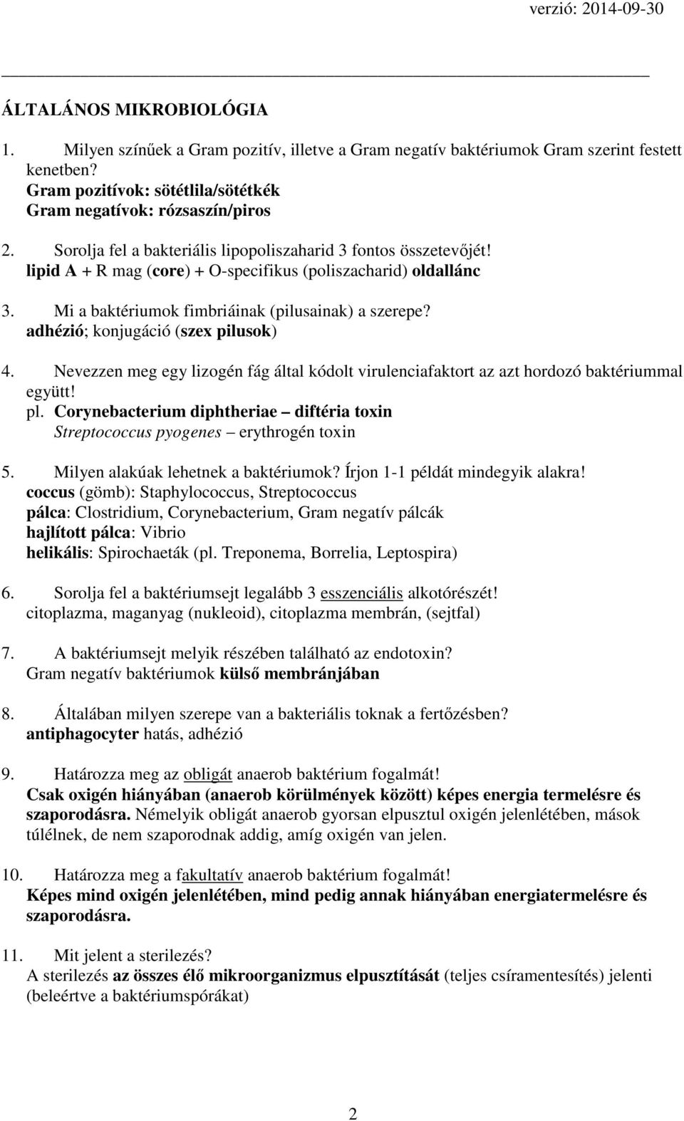 adhézió; konjugáció (szex pilusok) 4. Nevezzen meg egy lizogén fág által kódolt virulenciafaktort az azt hordozó baktériummal együtt! pl.