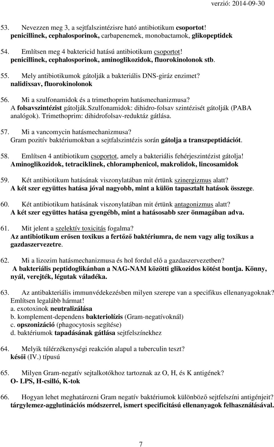 nalidixsav, fluorokinolonok 56. Mi a szulfonamidok és a trimethoprim hatásmechanizmusa? A folsavszintézist gátolják.szulfonamidok: dihidro-folsav szintézisét gátolják (PABA analógok).