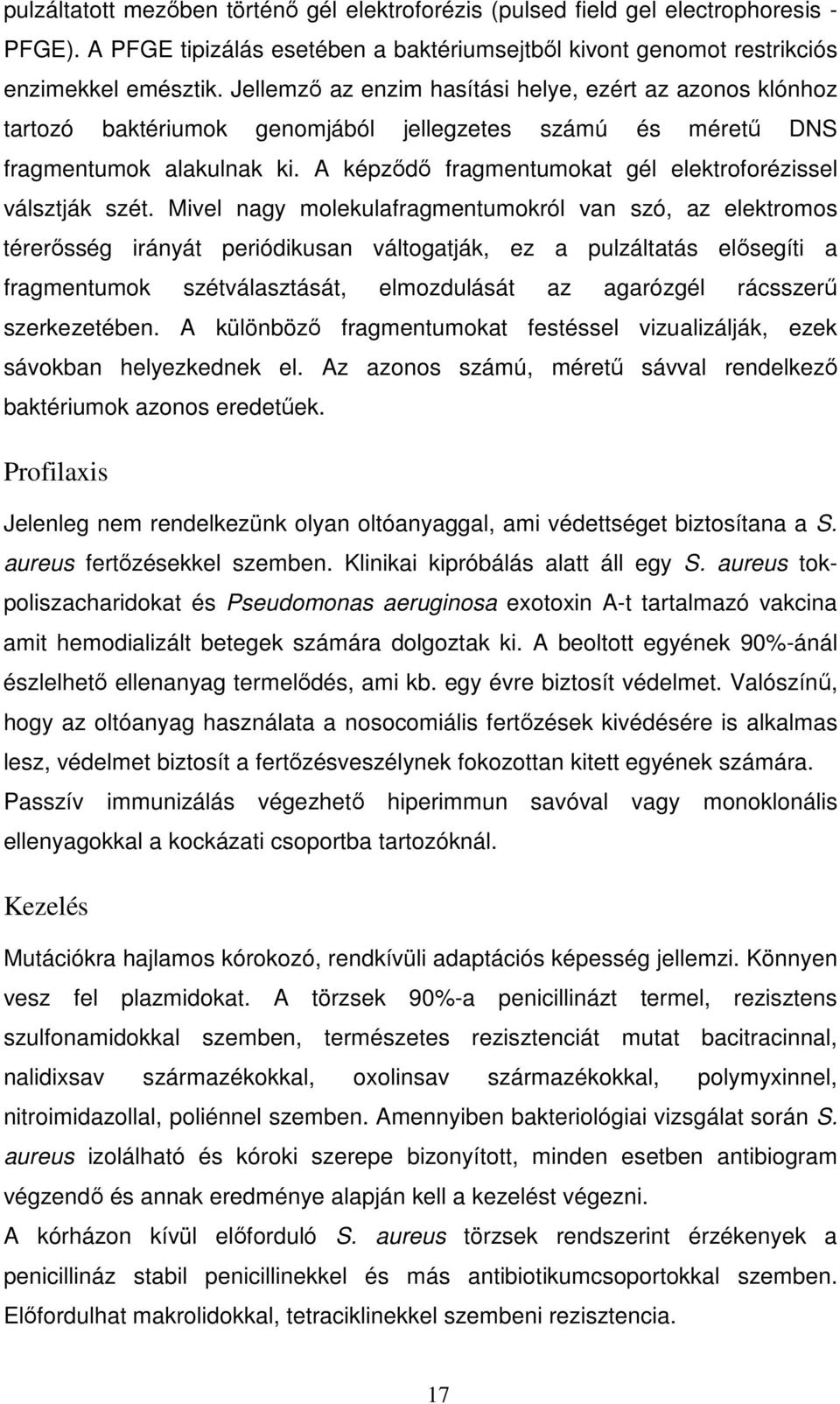 A képzıdı fragmentumokat gél elektroforézissel válsztják szét.