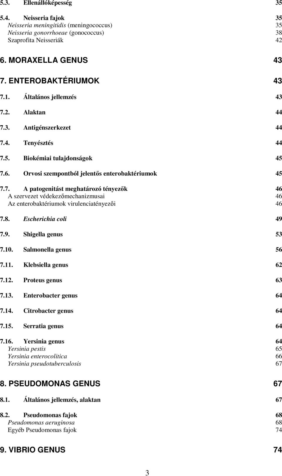 8. Escherichia coli 49 7.9. Shigella genus 53 7.10. Salmonella genus 56 7.11. Klebsiella genus 62 7.12. Proteus genus 63 7.13. Enterobacter genus 64 7.14. Citrobacter genus 64 7.15.