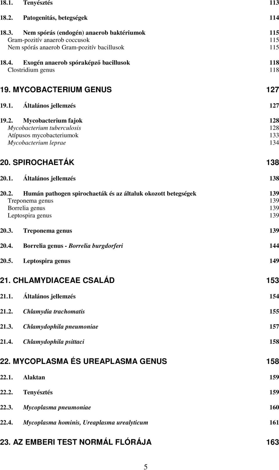 2. Humán pathogen spirochaeták és az általuk okozott betegségek 139 Treponema genus 139 Borrelia genus 139 Leptospira genus 139 20.3. Treponema genus 139 20.4.