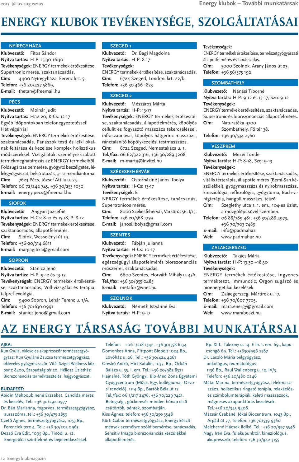 Energy termékek értékesítése, szaktanácsadás. Panaszok testi és lelki okainak feltárása és kezelése komplex holisztikus módszerekkel.