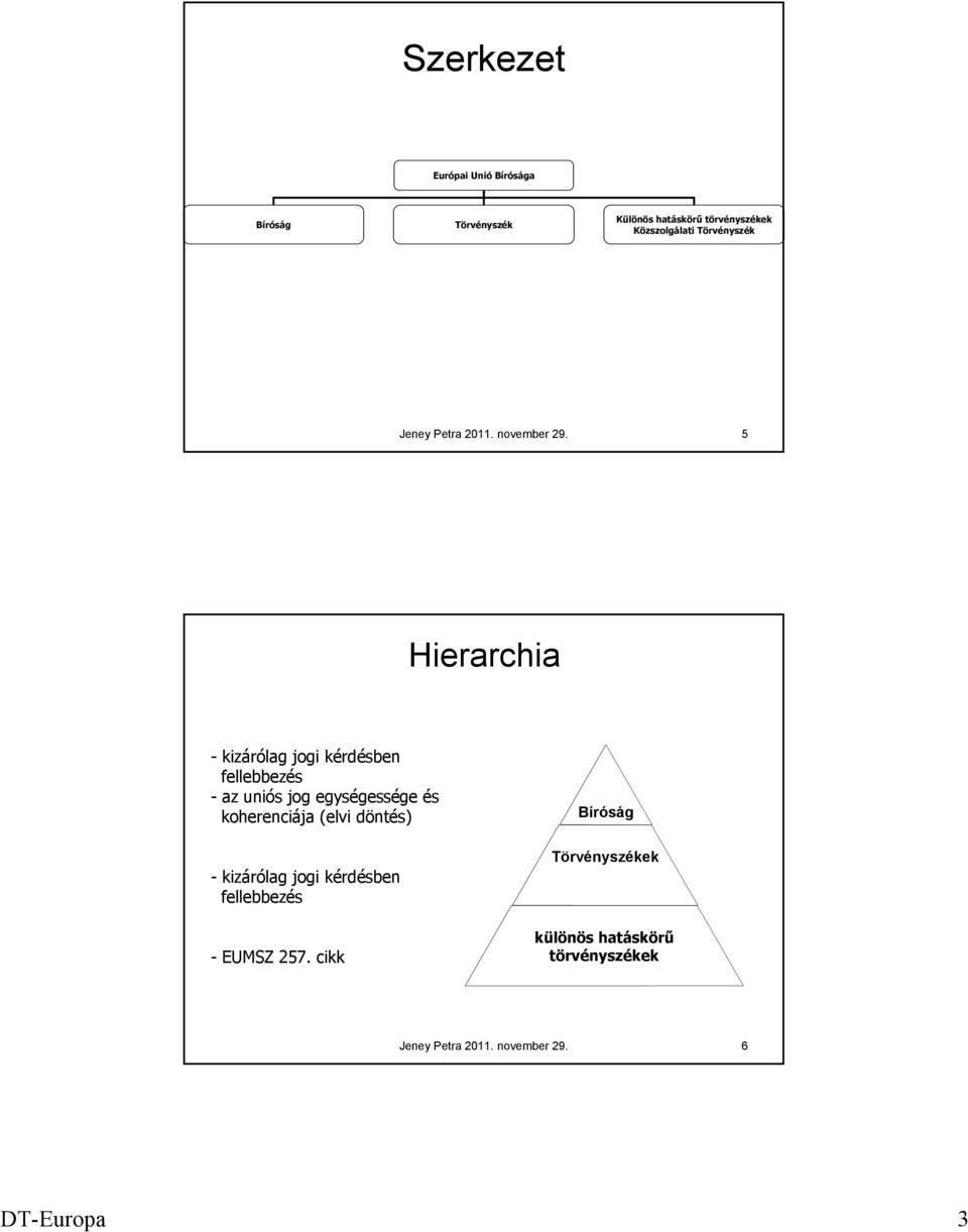 5 Hierarchia - kizárólag jogi kérdésben fellebbezés - az uniós jog egységessége és koherenciája (elvi