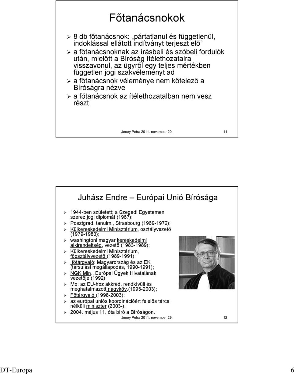 november 29. 11 Juhász Endre Európai Unió Bírósága 1944-ben született; a Szegedi Egyetemen szerez jogi diplomát (1967); Posztgrad. tanulm.