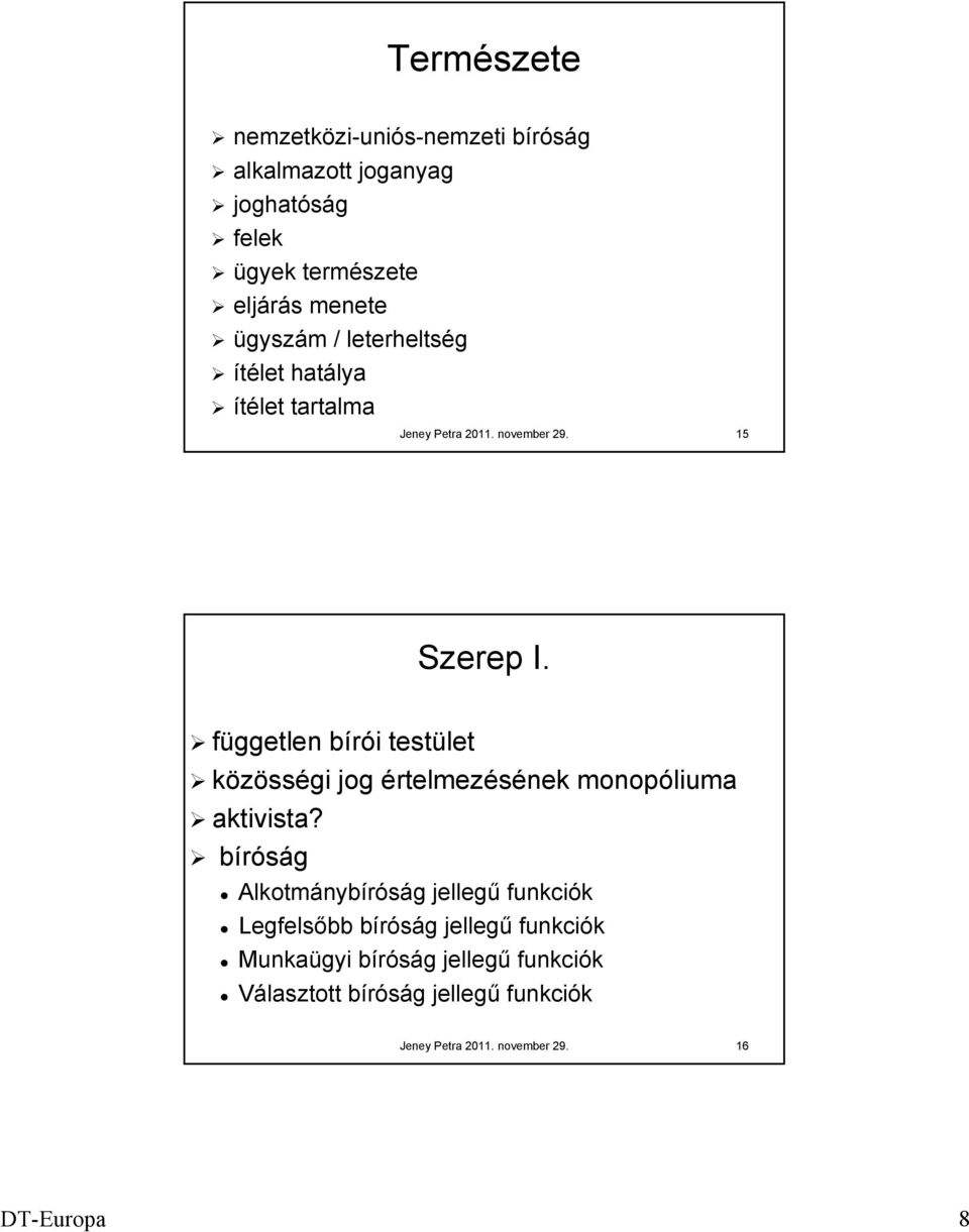 független bírói testület közösségi jog értelmezésének monopóliuma aktivista?