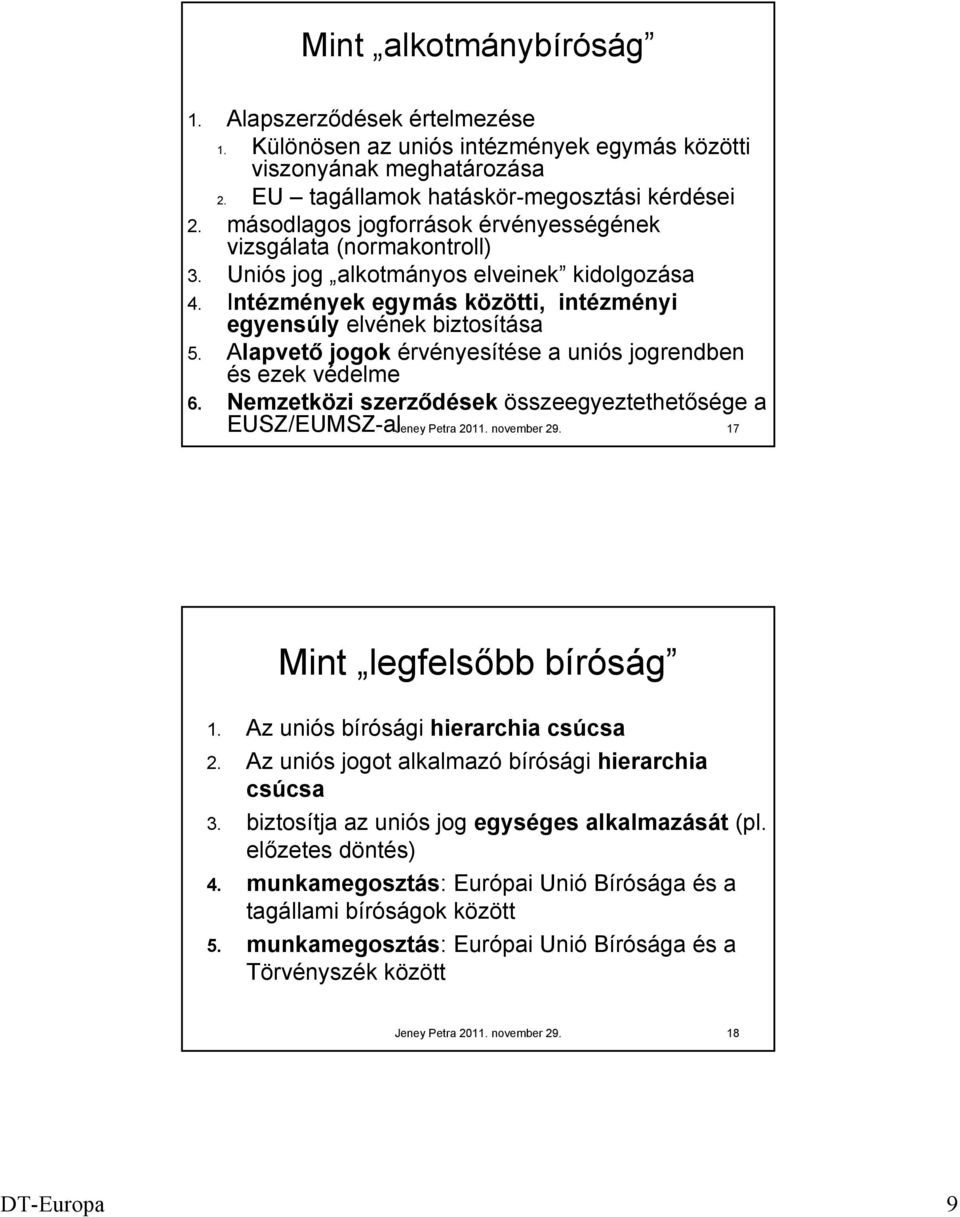 Alapvető jogok érvényesítése a uniós jogrendben és ezek védelme 6. Nemzetközi szerződések összeegyeztethetősége a EUSZ/EUMSZ-al Jeney Petra 2011. november 29. 17 Mint legfelsőbb bíróság 1.