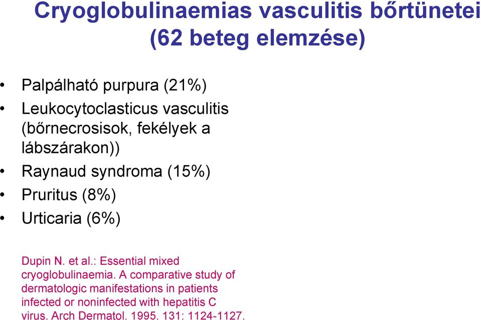 Pruritus (8%) Urticaria (6%) Dupin N. et al.: Essential mixed cryoglobulinaemia.