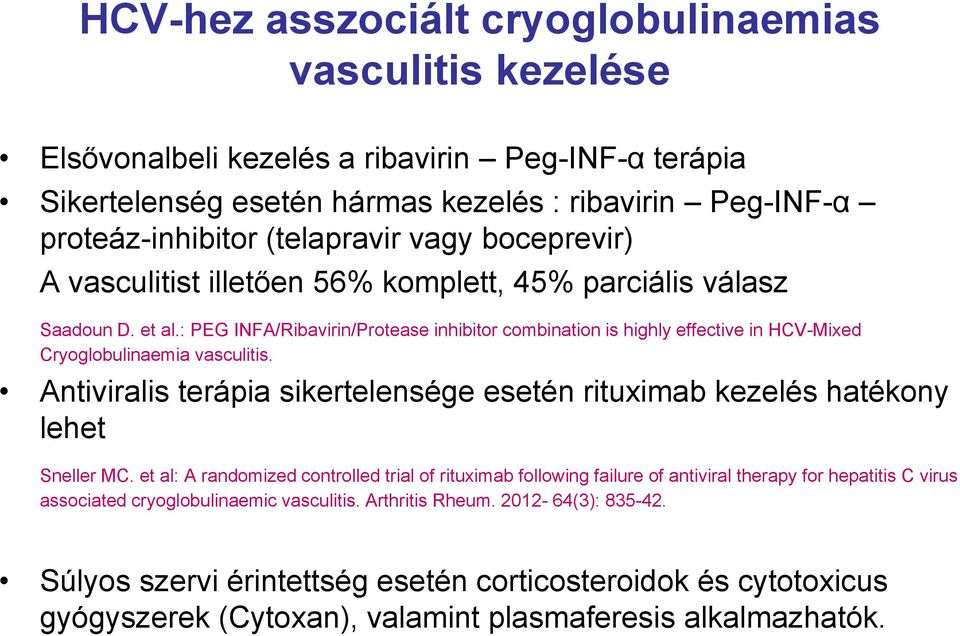 : PEG INFA/Ribavirin/Protease inhibitor combination is highly effective in HCV-Mixed Cryoglobulinaemia vasculitis.