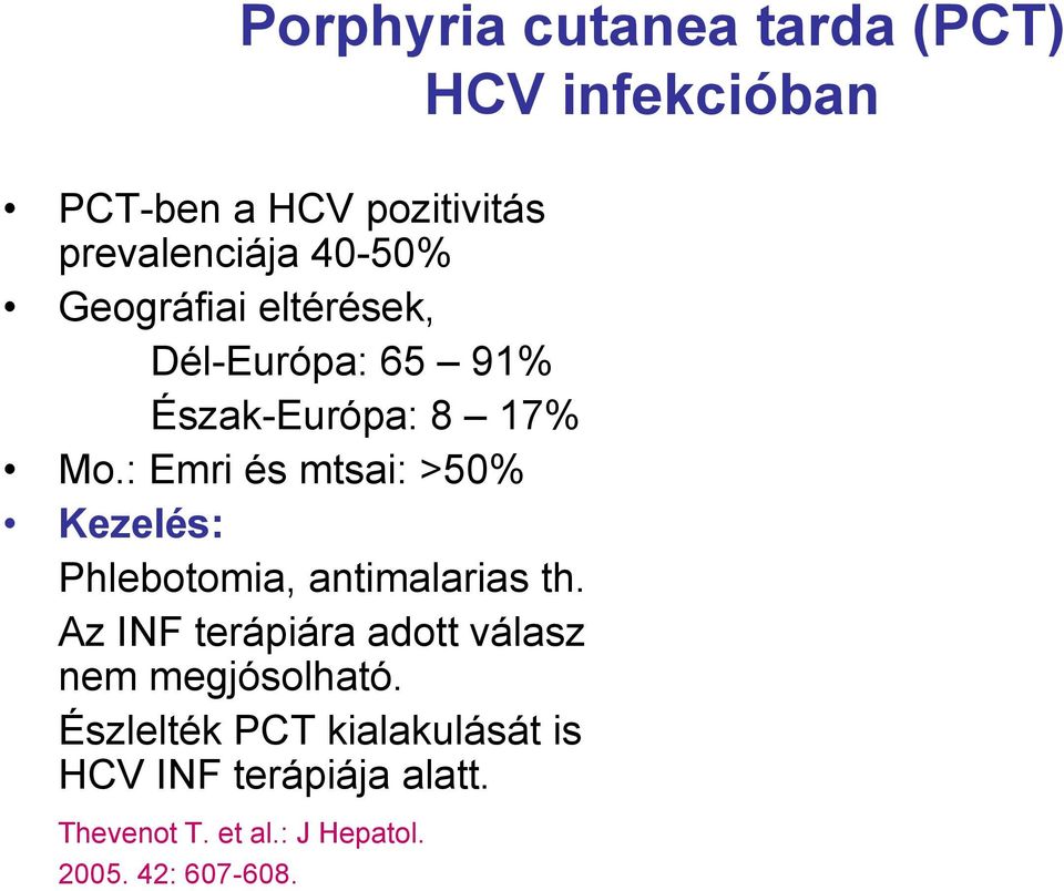 : Emri és mtsai: >50% Kezelés: Phlebotomia, antimalarias th.