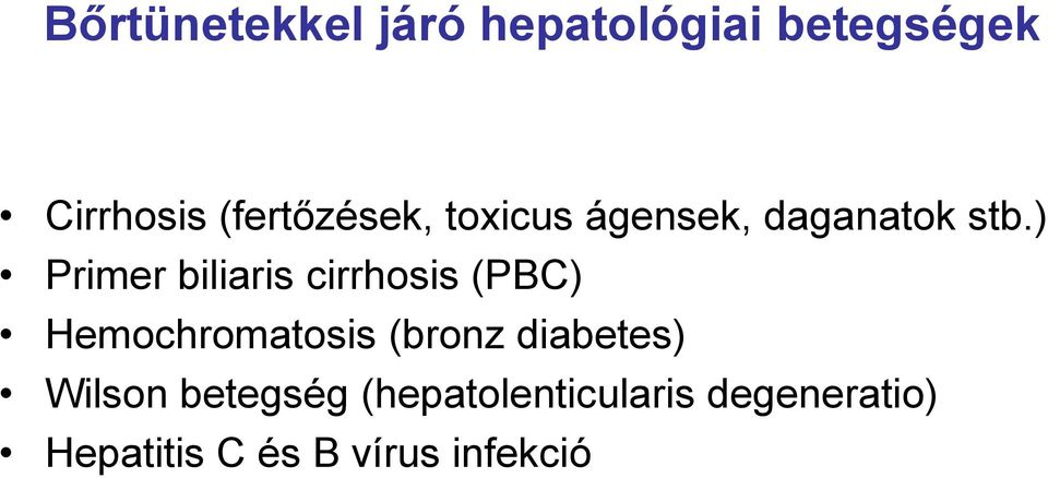 ) Primer biliaris cirrhosis (PBC) Hemochromatosis (bronz