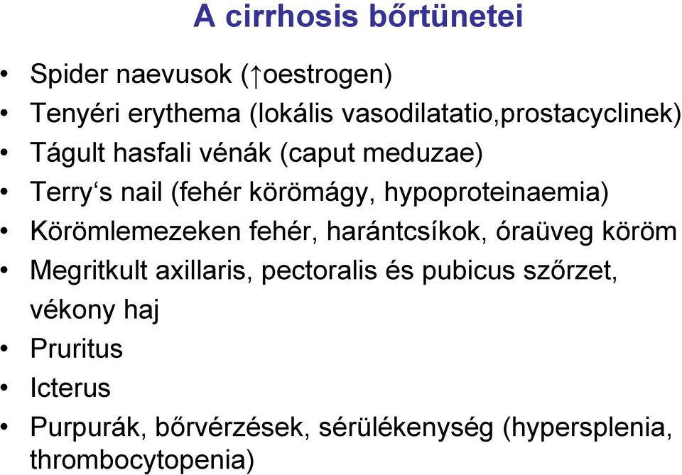 hypoproteinaemia) Körömlemezeken fehér, harántcsíkok, óraüveg köröm Megritkult axillaris,