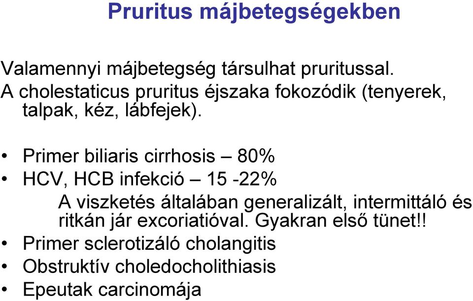 Primer biliaris cirrhosis 80% HCV, HCB infekció 15-22% A viszketés általában generalizált,