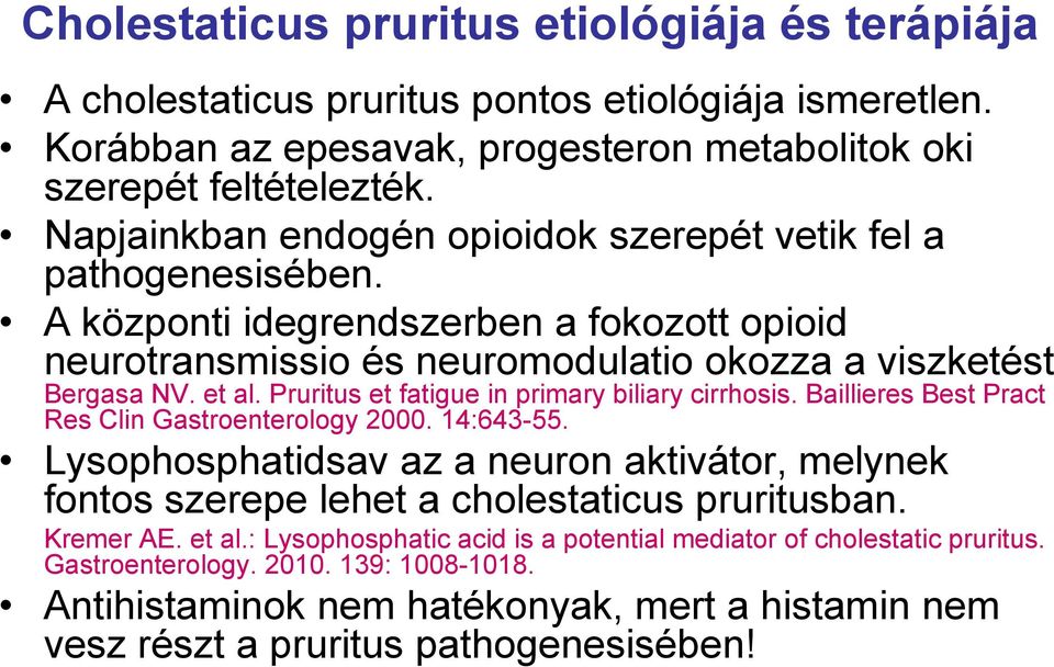 Pruritus et fatigue in primary biliary cirrhosis. Baillieres Best Pract Res Clin Gastroenterology 2000. 14:643-55.