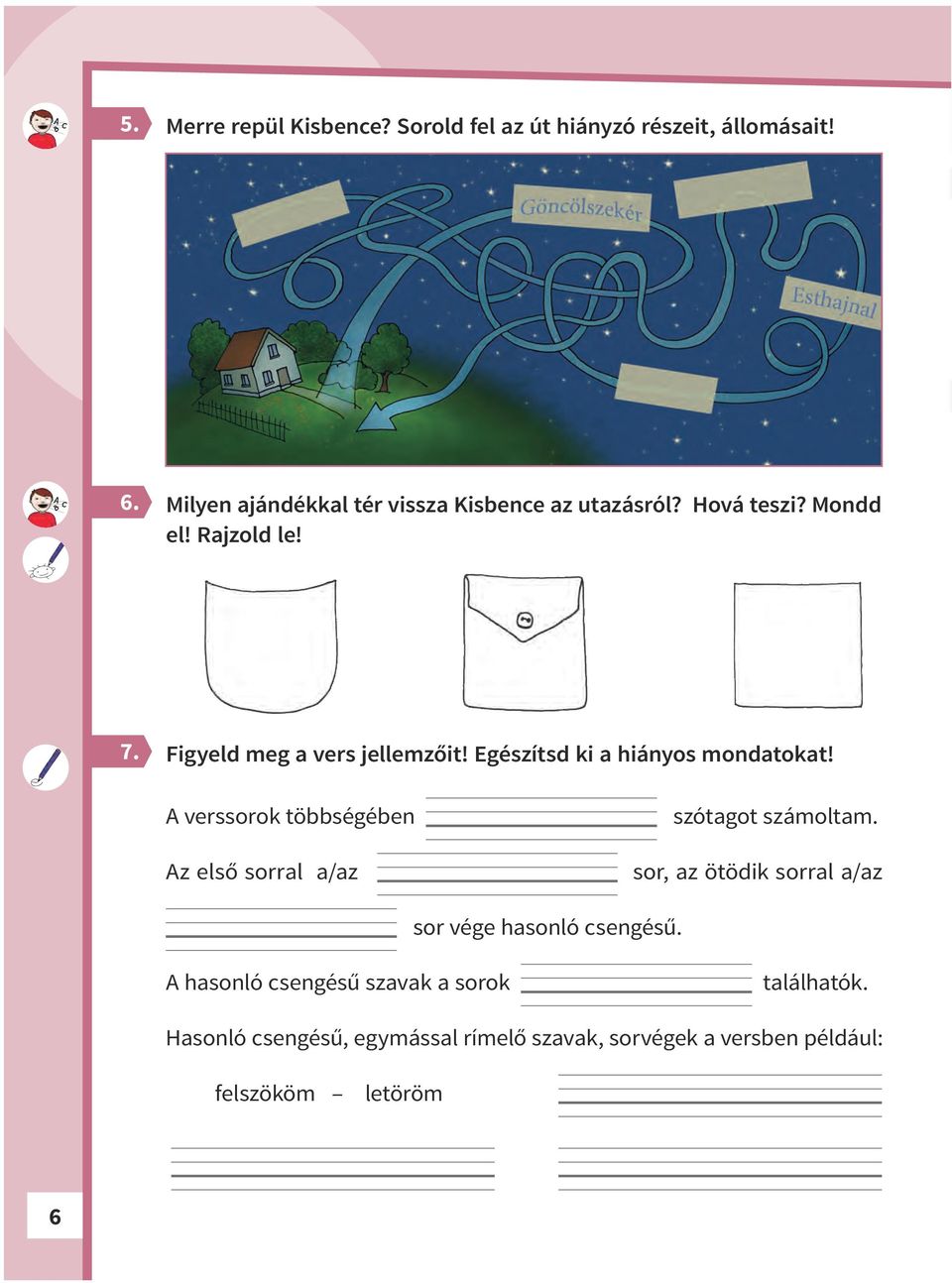 Egészítsd ki a hiányos mondatokat! A verssorok többségében Az első sorral a/az szótagot számoltam.