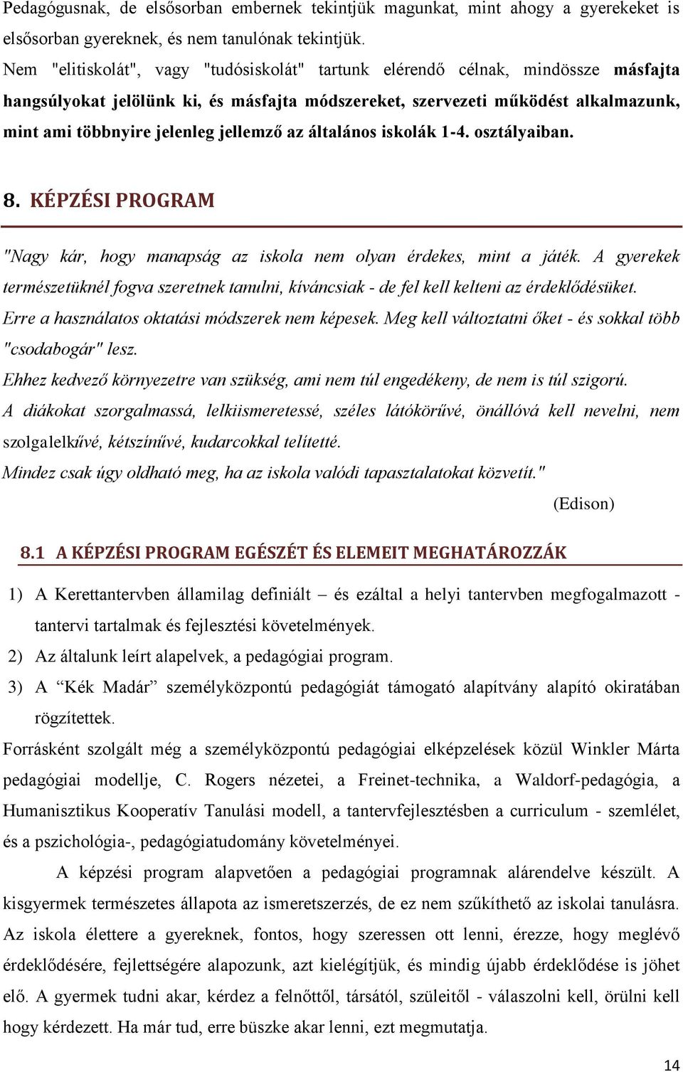 jellemző az általános iskolák 1-4. osztályaiban. 8. KÉPZÉSI PROGRAM "Nagy kár, hogy manapság az iskola nem olyan érdekes, mint a játék.