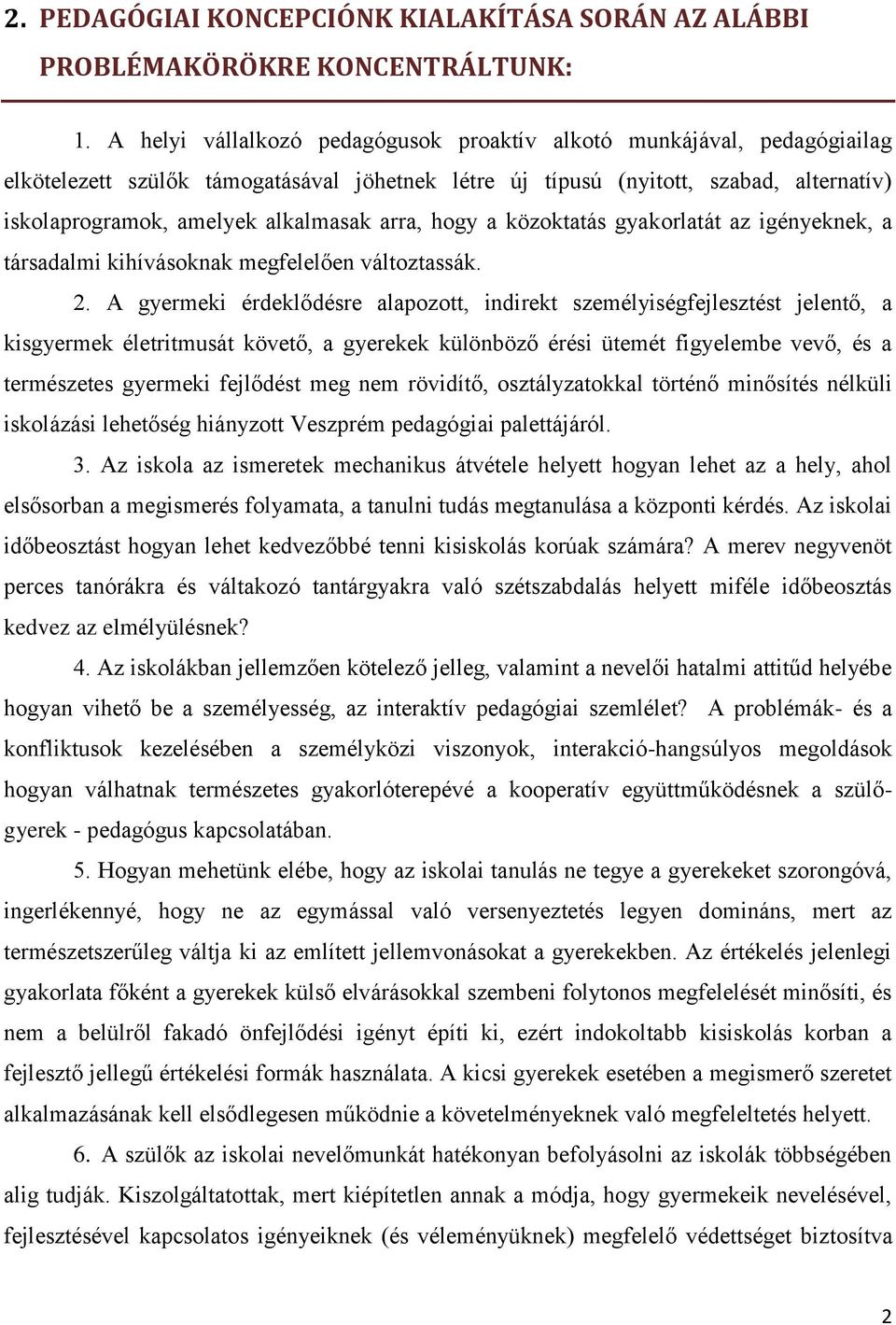 arra, hogy a közoktatás gyakorlatát az igényeknek, a társadalmi kihívásoknak megfelelően változtassák. 2.