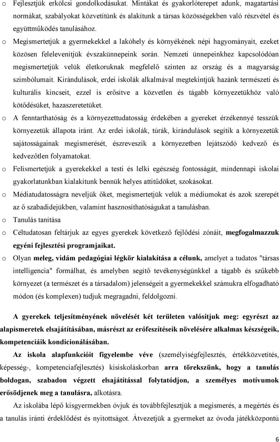 o Megismertetjük a gyermekekkel a lakóhely és környékének népi hagyományait, ezeket közösen felelevenítjük évszakünnepeink során.