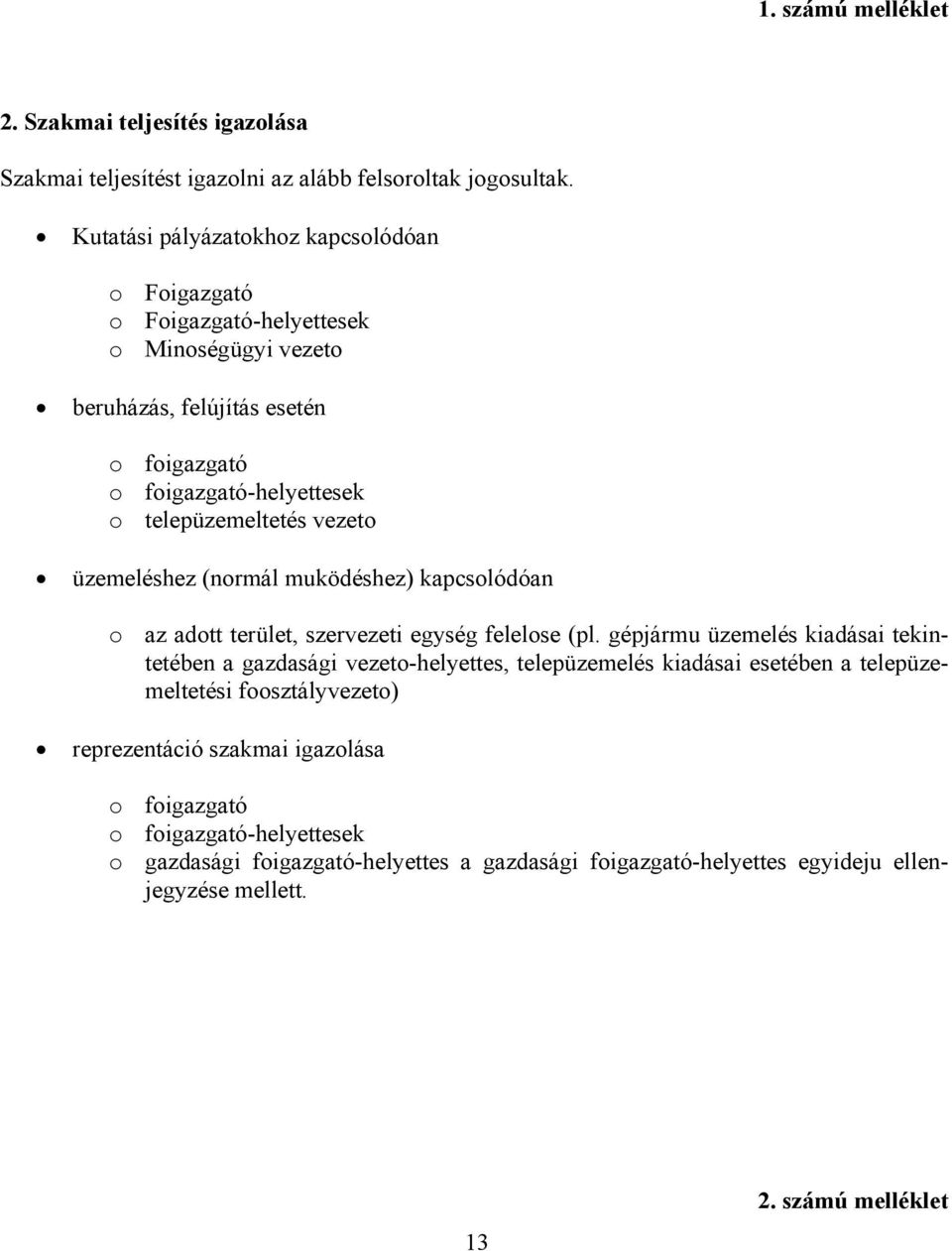 vezeto üzemeléshez (normál muködéshez) kapcsolódóan o az adott terület, szervezeti egység felelose (pl.