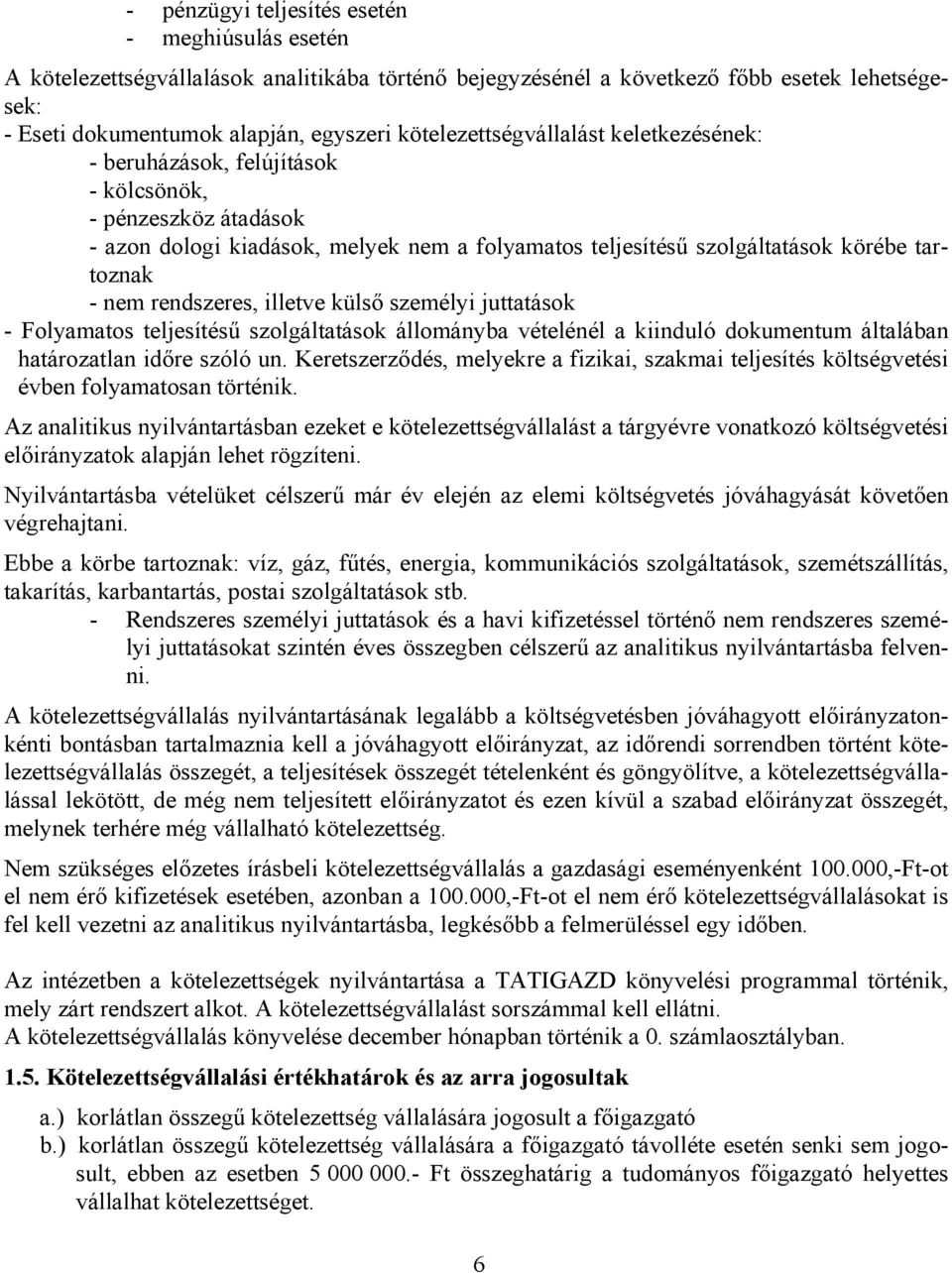 rendszeres, illetve külső személyi juttatások - Folyamatos teljesítésű szolgáltatások állományba vételénél a kiinduló dokumentum általában határozatlan időre szóló un.