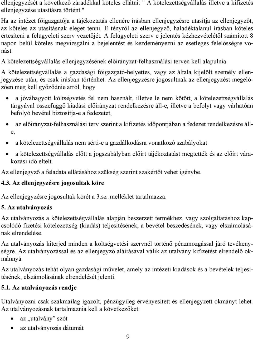 E tényről az ellenjegyző, haladéktalanul írásban köteles értesíteni a felügyeleti szerv vezetőjét.