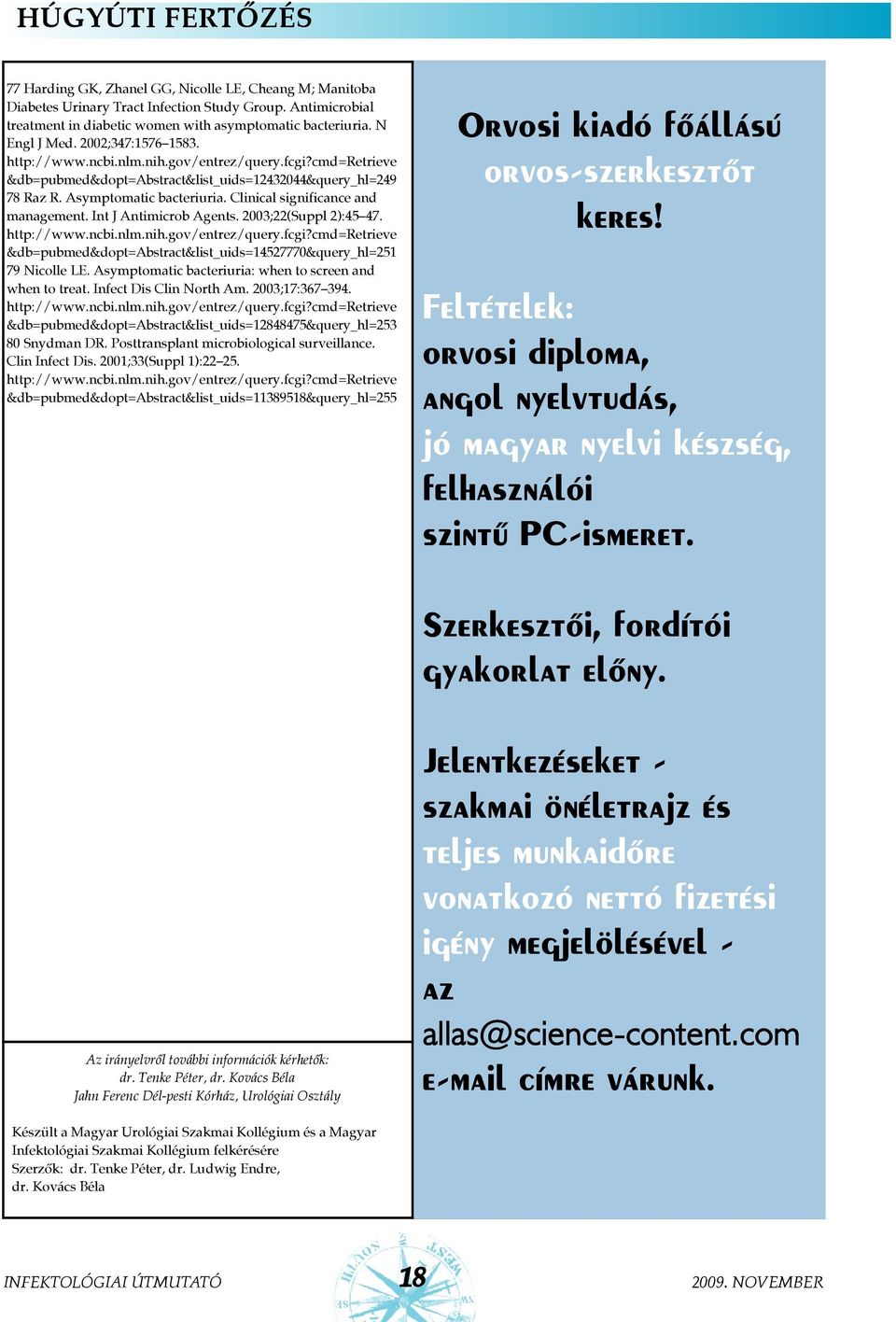 2003;22(Suppl 2):45 47. &db=pubmed&dopt=abstract&list_uids=14527770&query_hl=251 79 Nicolle LE. Asymptomatic bacteriuria: when to screen and when to treat. Infect Dis Clin North Am. 2003;17:367 394.