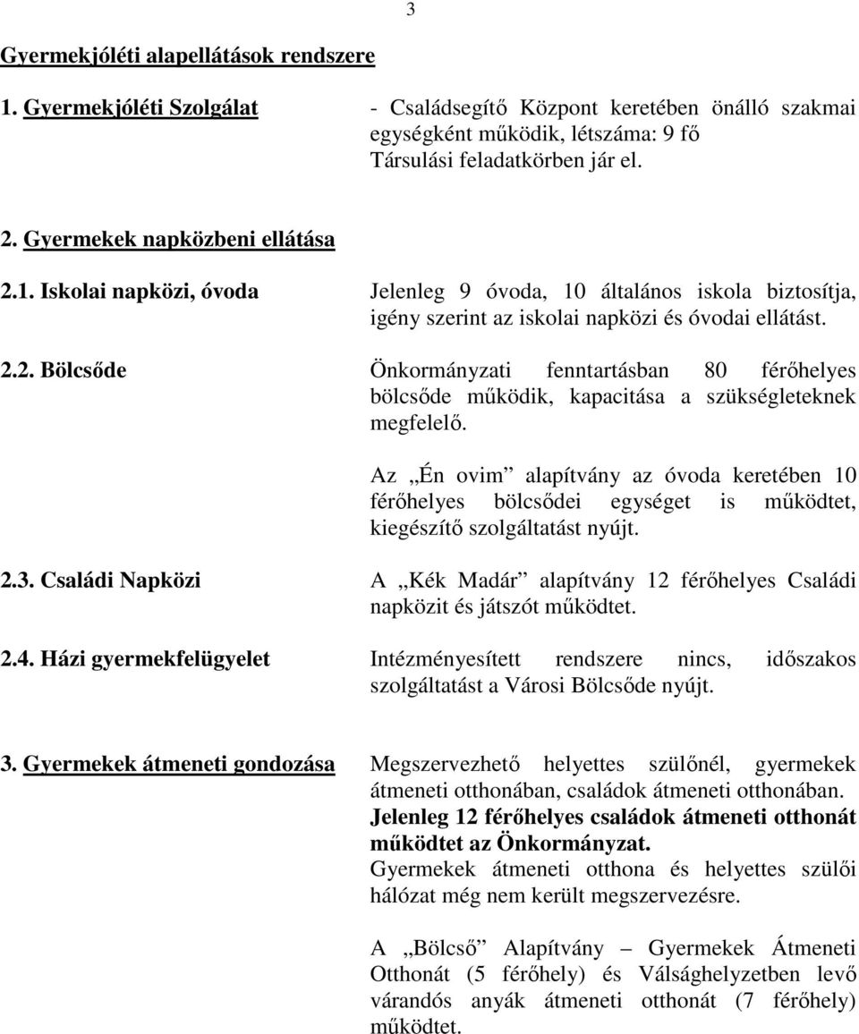 Az Én ovim alapítvány az óvoda keretében 10 férıhelyes bölcsıdei egységet is mőködtet, kiegészítı szolgáltatást nyújt. 2.3.