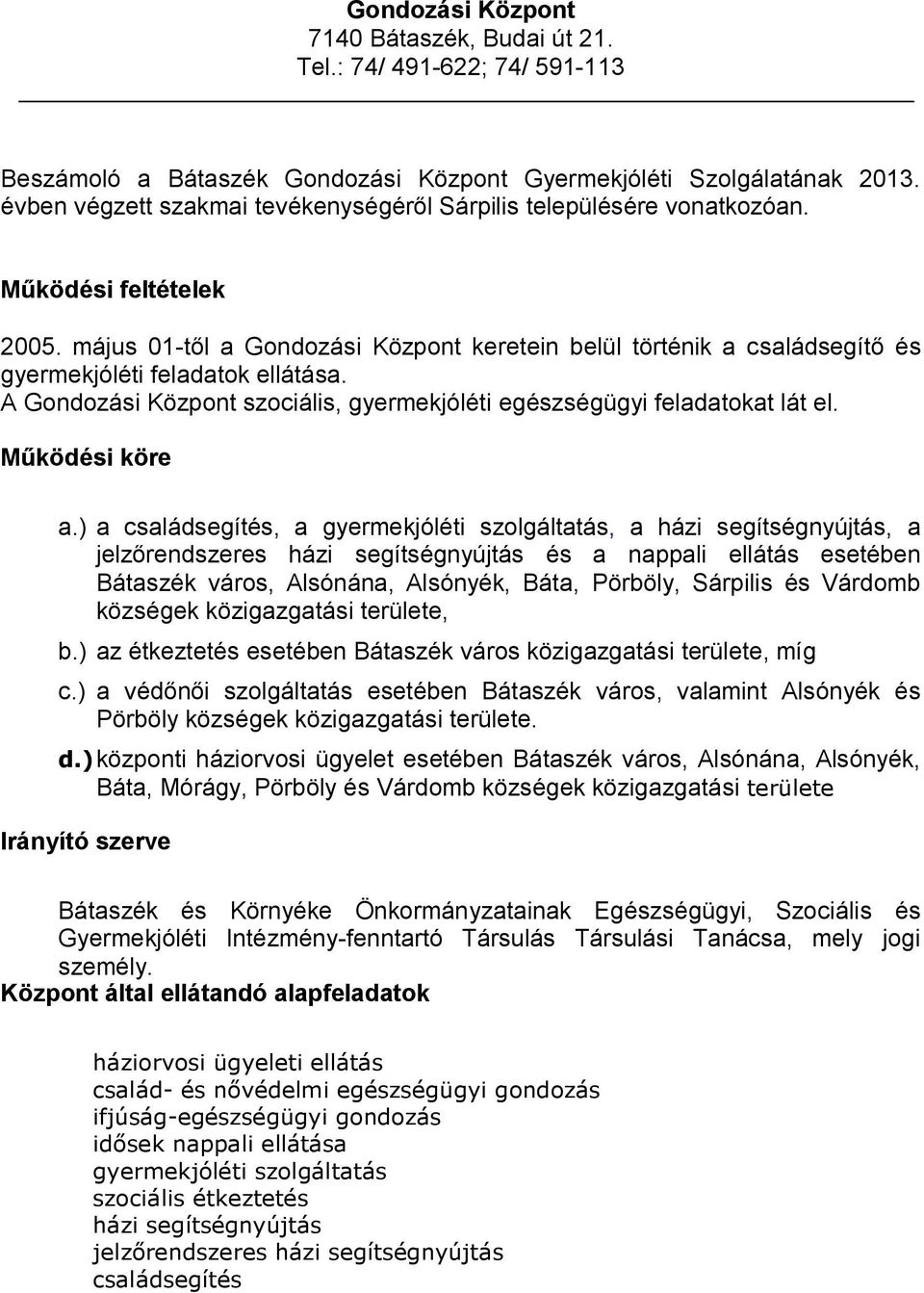 május 01-től a Gondozási Központ keretein belül történik a családsegítő és gyermekjóléti feladatok ellátása. A Gondozási Központ szociális, gyermekjóléti egészségügyi feladatokat lát el.