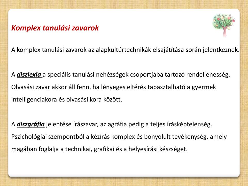 Olvasási zavar akkor áll fenn, ha lényeges eltérés tapasztalható a gyermek intelligenciakora és olvasási kora között.