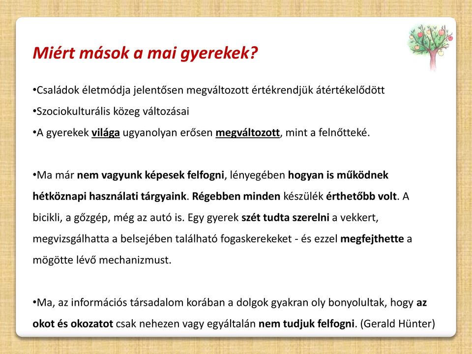 Ma már nem vagyunk képesek felfogni, lényegében hogyan is működnek hétköznapi használati tárgyaink. Régebben minden készülék érthetőbb volt.