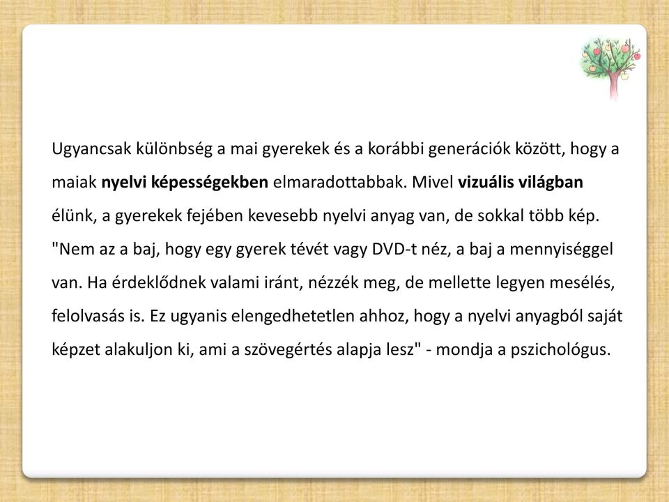 "Nem az a baj, hogy egy gyerek tévét vagy DVD-t néz, a baj a mennyiséggel van.