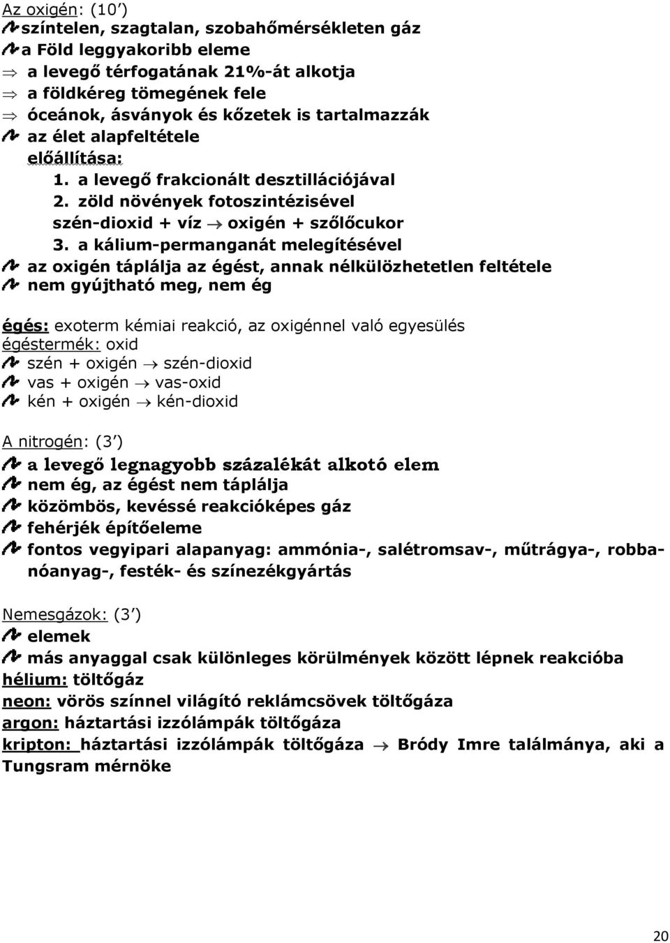 a kálium-permanganát melegítésével az oxigén táplálja az égést, annak nélkülözhetetlen feltétele nem gyújtható meg, nem ég égés: exoterm kémiai reakció, az oxigénnel való egyesülés égéstermék: oxid