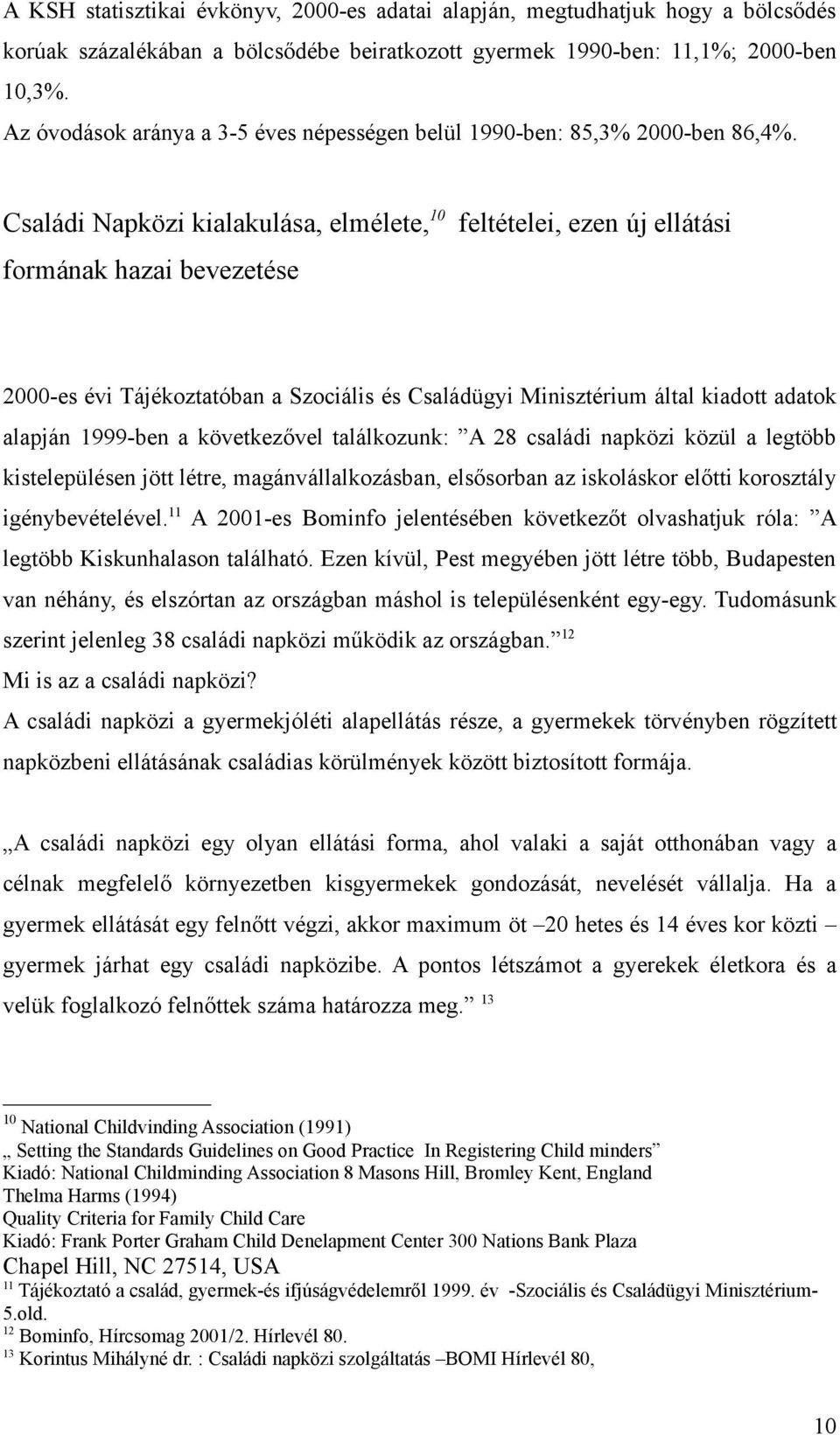 Családi Napközi kialakulása, elmélete, 10 formának hazai bevezetése feltételei, ezen új ellátási 2000-es évi Tájékoztatóban a Szociális és Családügyi Minisztérium által kiadott adatok alapján