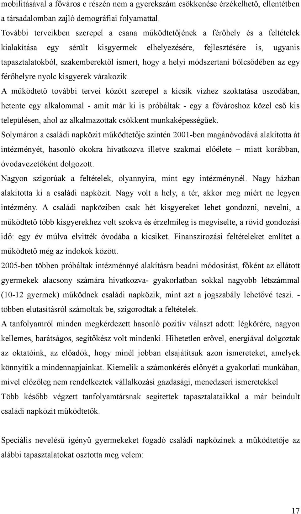 a helyi módszertani bölcsődében az egy férőhelyre nyolc kisgyerek várakozik.