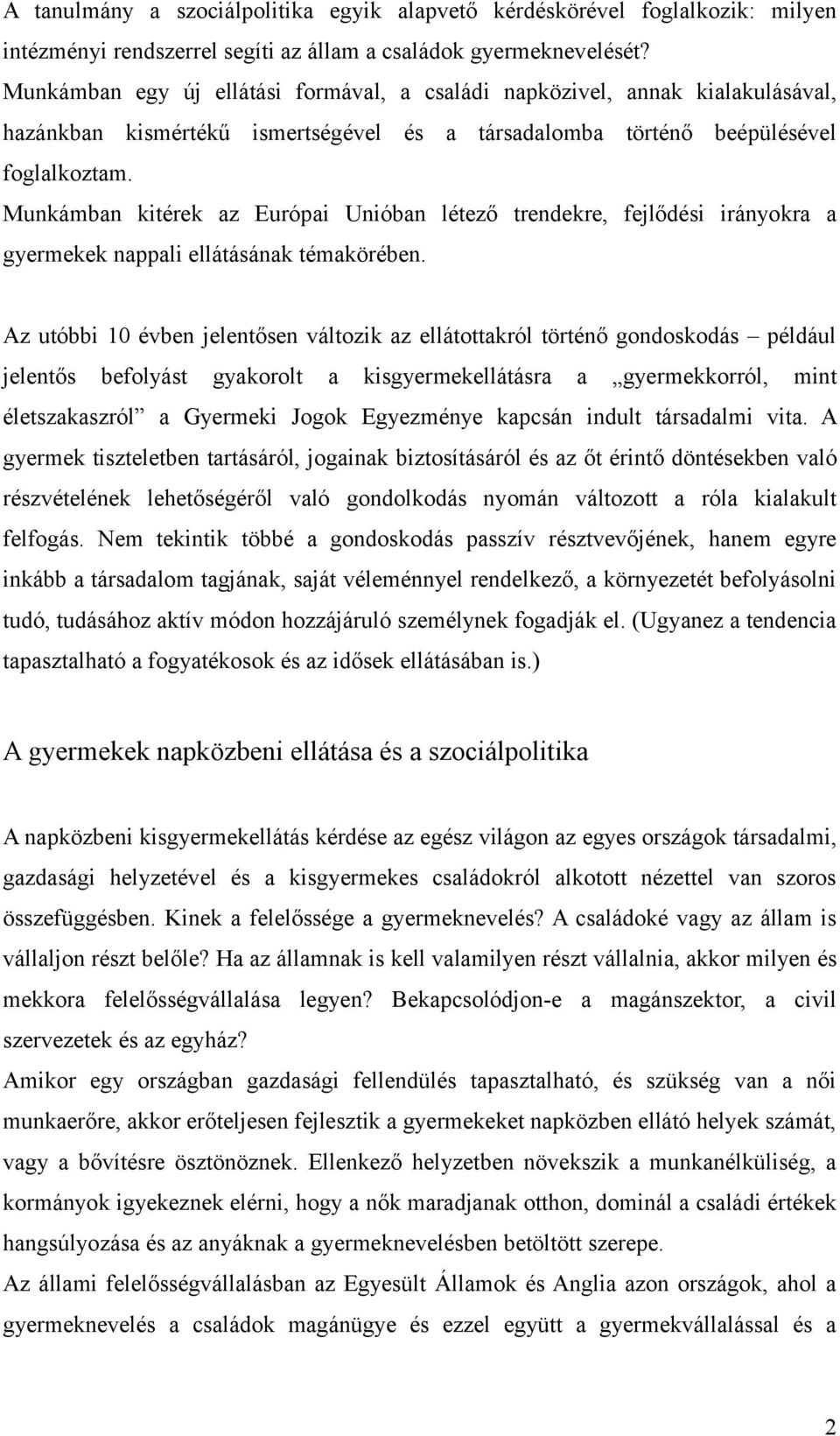 Munkámban kitérek az Európai Unióban létező trendekre, fejlődési irányokra a gyermekek nappali ellátásának témakörében.