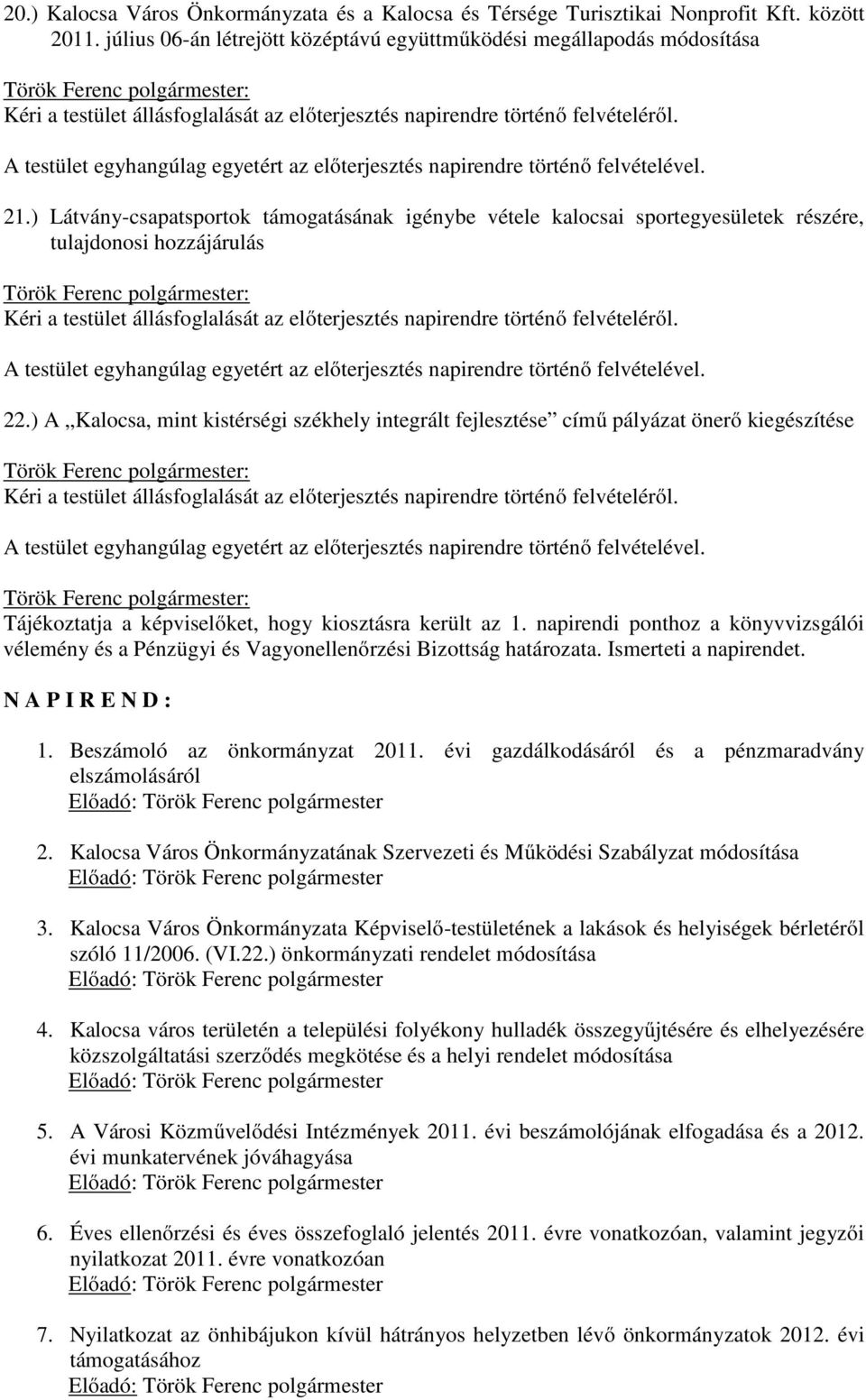 A testület egyhangúlag egyetért az előterjesztés napirendre történő felvételével. 21.