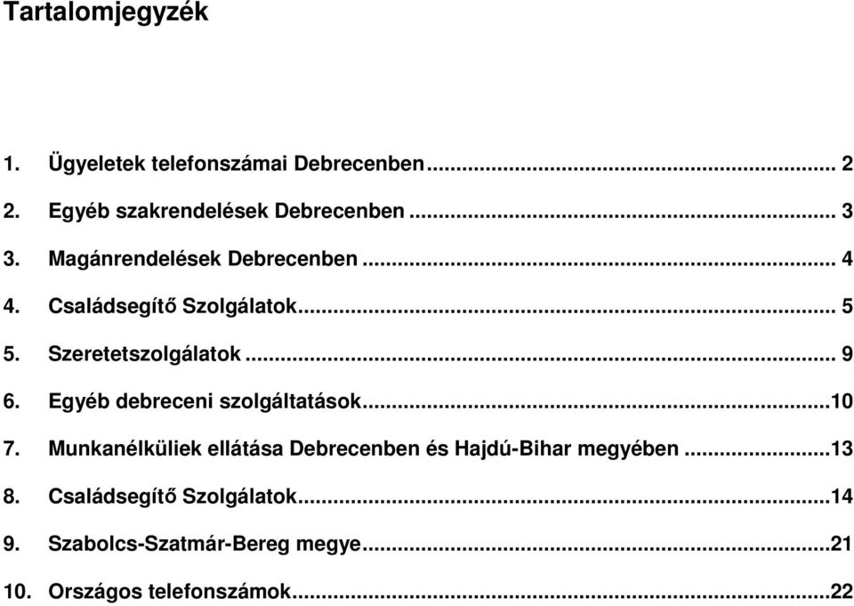 Egyéb debreceni szolgáltatások...10 7. Munkanélküliek ellátása Debrecenben és Hajdú-Bihar megyében.