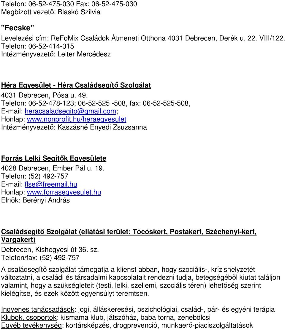 Telefon: 06-52-478-123; 06-52-525-508, fax: 06-52-525-508, E-mail: heracsaladsegito@gmail.com; Honlap: www.nonprofit.