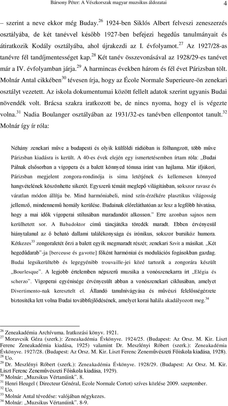 27 Az 1927/28-as tanévre fél tandíjmentességet kap. 28 Két tanév összevonásával az 1928/29-es tanévet már a IV. évfolyamban járja. 29 A harmincas években három és fél évet Párizsban tölt.