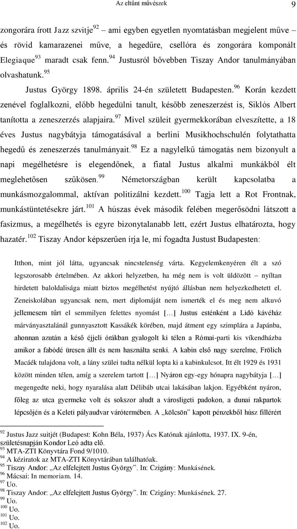 96 Korán kezdett zenével foglalkozni, előbb hegedülni tanult, később zeneszerzést is, Siklós Albert tanította a zeneszerzés alapjaira.