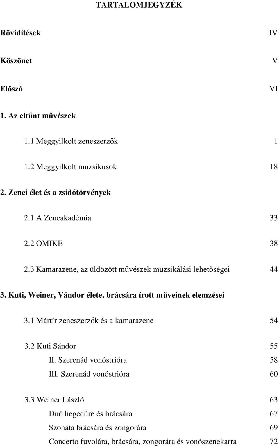 Kuti, Weiner, Vándor élete, brácsára írott műveinek elemzései 3.1 Mártír zeneszerzők és a kamarazene 54 3.2 Kuti Sándor 55 II.