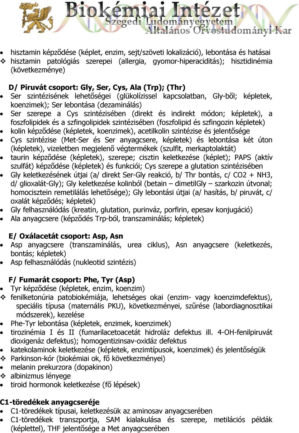 indirekt módon; képletek), a foszfolipidek és a szfingolipidek szintézisében (foszfolipid és szfingozin képletek) kolin képződése (képletek, koenzimek), acetilkolin szintézise és jelentősége Cys