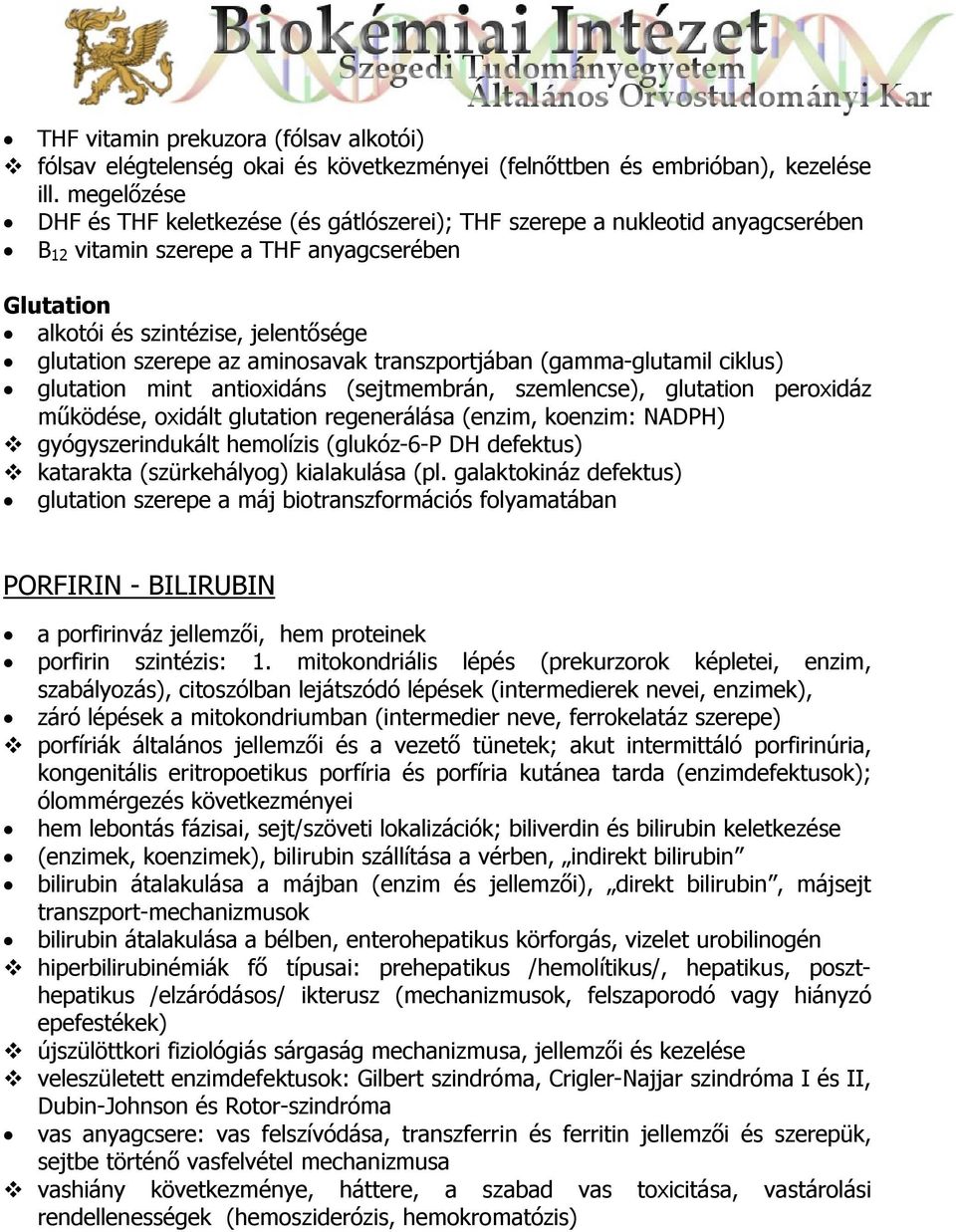 aminosavak transzportjában (gamma-glutamil ciklus) glutation mint antioxidáns (sejtmembrán, szemlencse), glutation peroxidáz működése, oxidált glutation regenerálása (enzim, koenzim: NADPH)