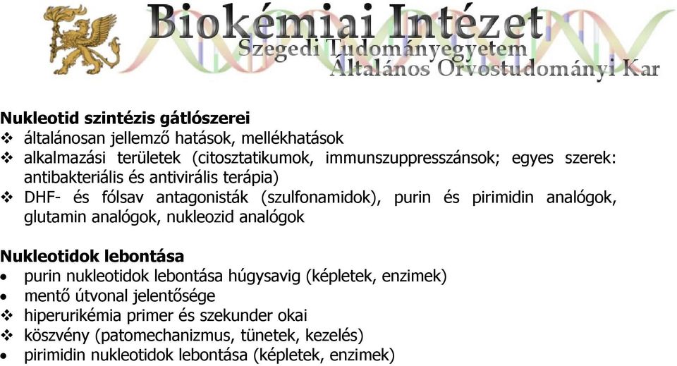 pirimidin analógok, glutamin analógok, nukleozid analógok Nukleotidok lebontása purin nukleotidok lebontása húgysavig (képletek,