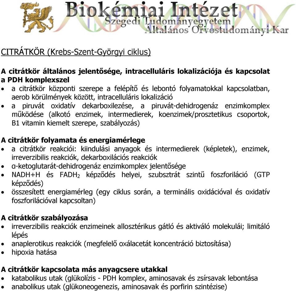 koenzimek/prosztetikus csoportok, B1 vitamin kiemelt szerepe, szabályozás) A citrátkör folyamata és energiamérlege a citrátkör reakciói: kiindulási anyagok és intermedierek (képletek), enzimek,