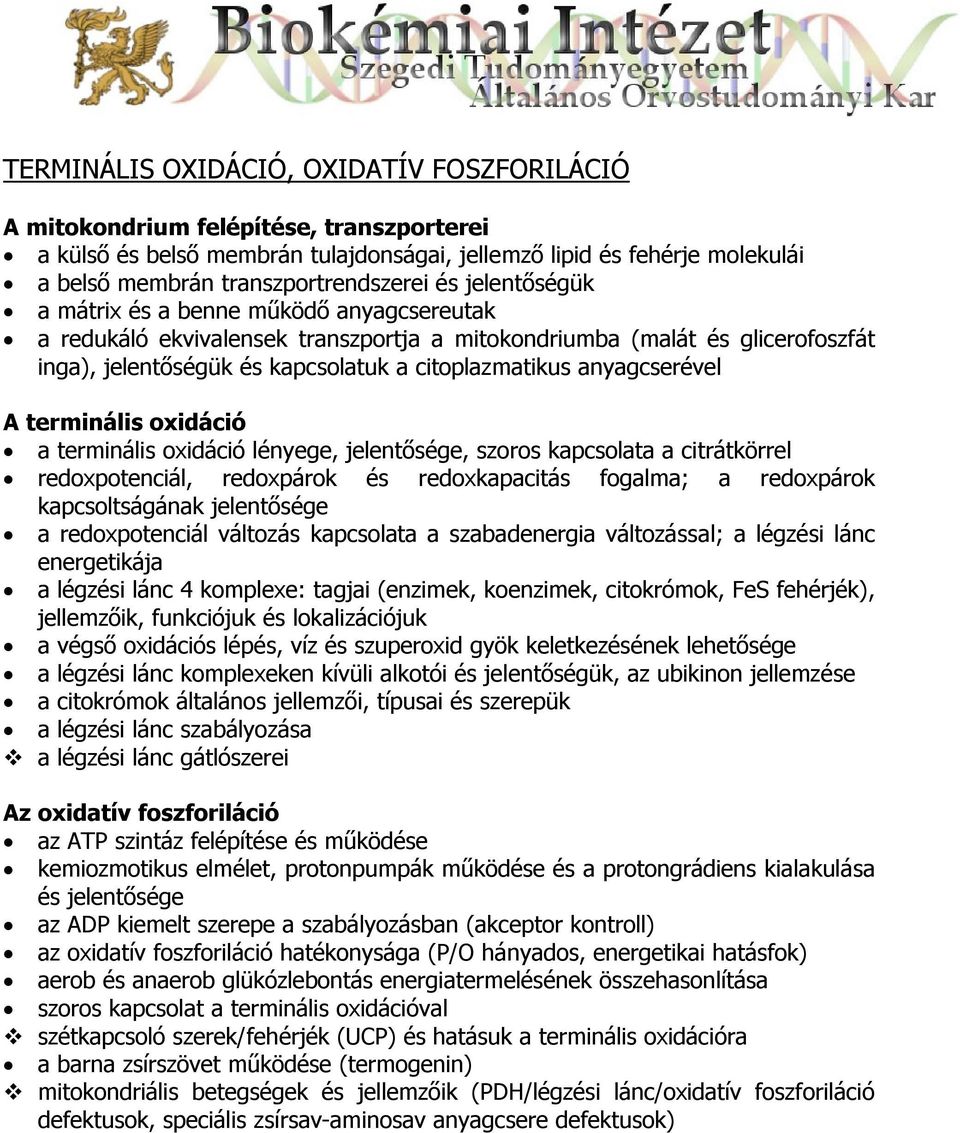 anyagcserével A terminális oxidáció a terminális oxidáció lényege, jelentősége, szoros kapcsolata a citrátkörrel redoxpotenciál, redoxpárok és redoxkapacitás fogalma; a redoxpárok kapcsoltságának