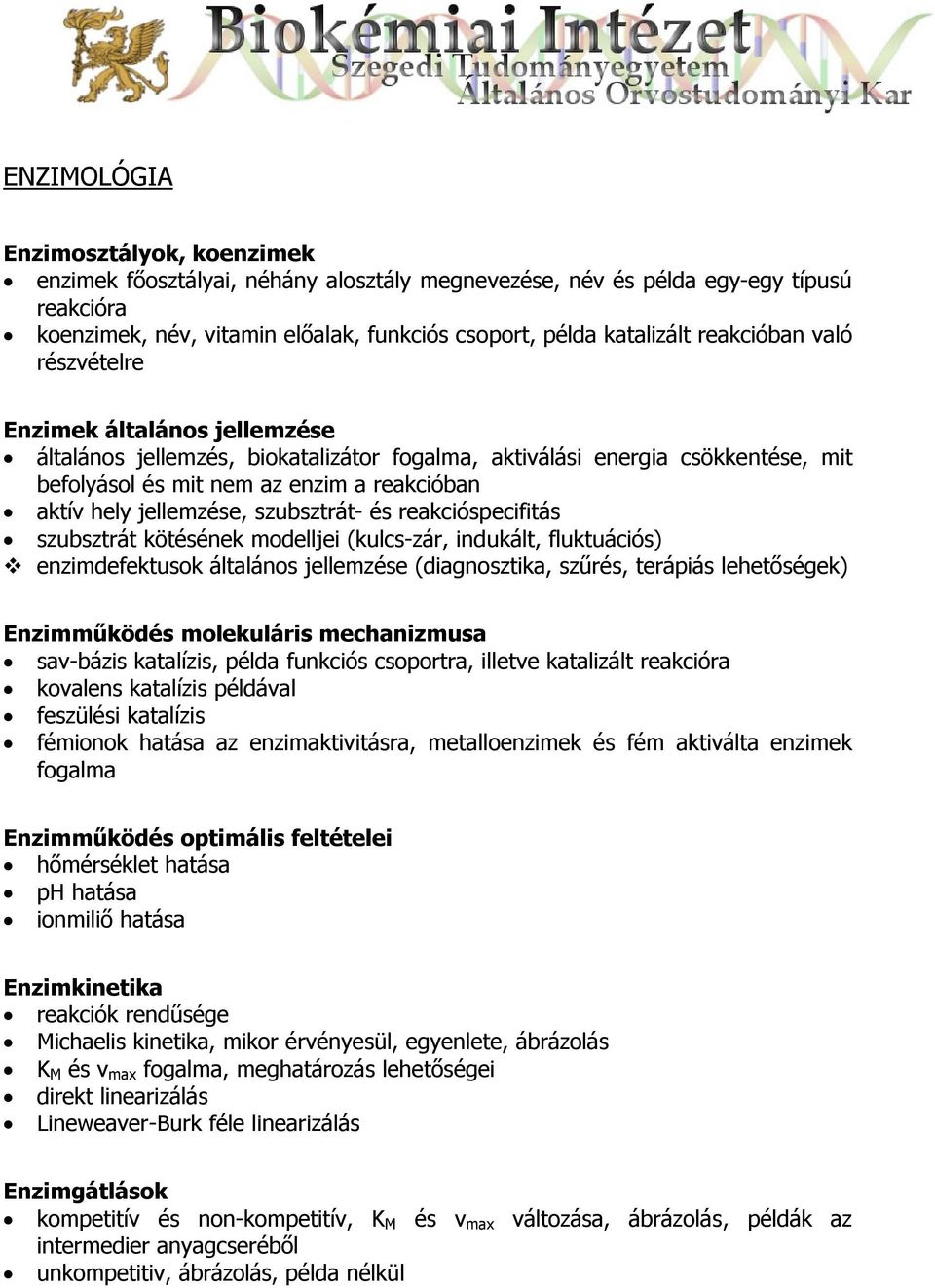 jellemzése, szubsztrát- és reakcióspecifitás szubsztrát kötésének modelljei (kulcs-zár, indukált, fluktuációs) enzimdefektusok általános jellemzése (diagnosztika, szűrés, terápiás lehetőségek)