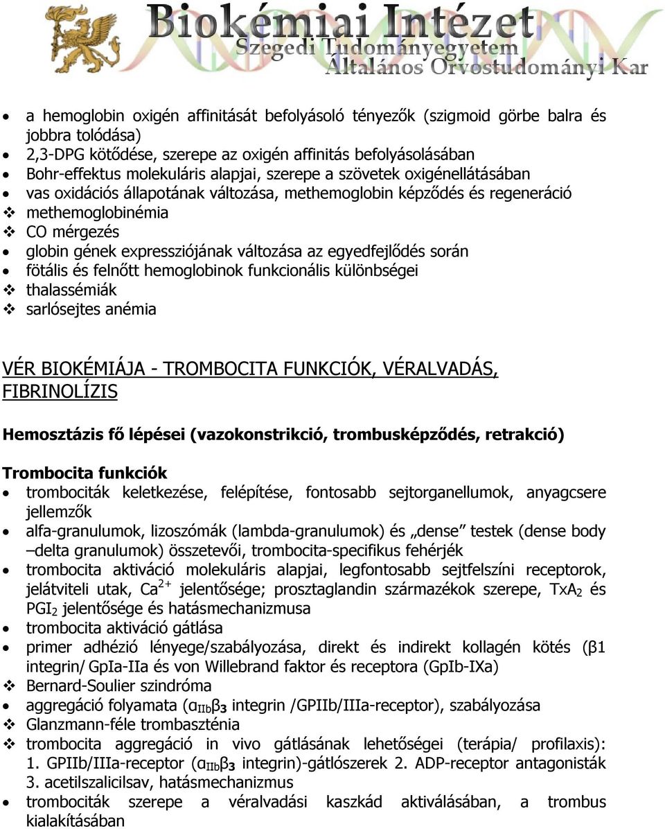 során fötális és felnőtt hemoglobinok funkcionális különbségei thalassémiák sarlósejtes anémia VÉR BIOKÉMIÁJA - TROMBOCITA FUNKCIÓK, VÉRALVADÁS, FIBRINOLÍZIS Hemosztázis fő lépései (vazokonstrikció,