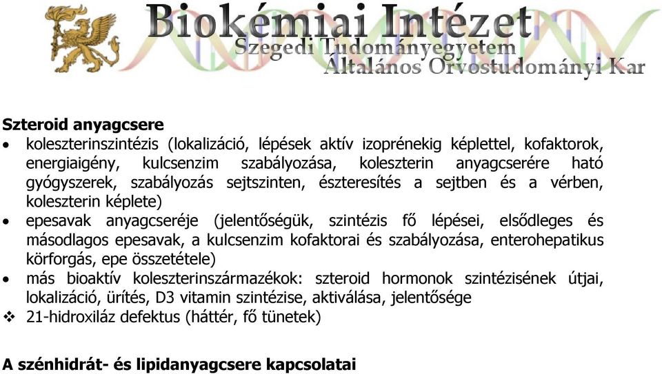 és másodlagos epesavak, a kulcsenzim kofaktorai és szabályozása, enterohepatikus körforgás, epe összetétele) más bioaktív koleszterinszármazékok: szteroid hormonok