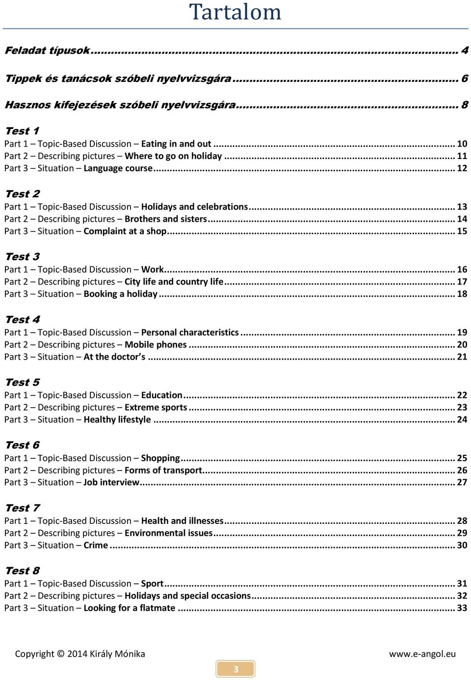 .. 13 Part 2 Describing pictures Brothers and sisters... 14 Part 3 Situation Complaint at a shop... 15 Test 3 Part 1 Topic-Based Discussion Work.