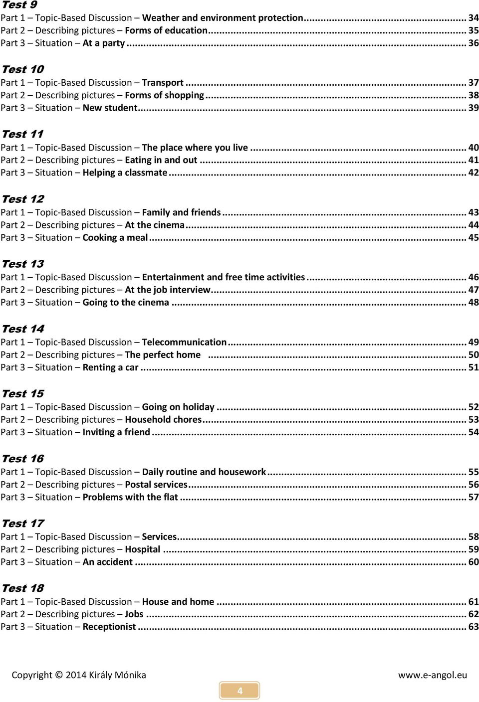 .. 39 Test 11 Part 1 Topic-Based Discussion The place where you live... 40 Part 2 Describing pictures Eating in and out... 41 Part 3 Situation Helping a classmate.